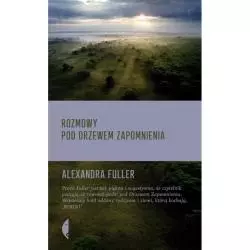 ROZMOWY POD DRZEWEM ZAPOMNIENIA Alexandra Fuller - Czarne