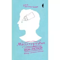 MACIERZYŃSTWO NON-FICTION. RELACJA Z PRZEWROTU DOMOWEGO Joanna Woźniczko-Czeczott - Czarne