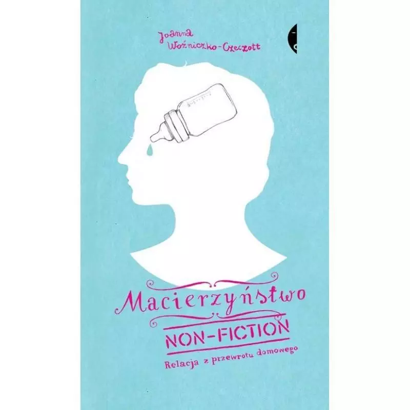 MACIERZYŃSTWO NON-FICTION. RELACJA Z PRZEWROTU DOMOWEGO Joanna Woźniczko-Czeczott - Czarne