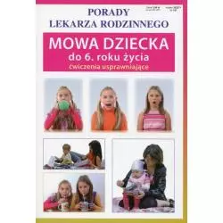 MOWA DZIECKA DO 6 ROKU ŻYCIA ĆWICZENIA USPRAWNIAJĄCE PORADY LEKARZA RODZINNEGO - Literat