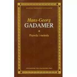 PRAWDA I METODA ZARYS HERMENEUTYKI FILOZOFICZNEJ Hans-Georg Gadamer - PWN