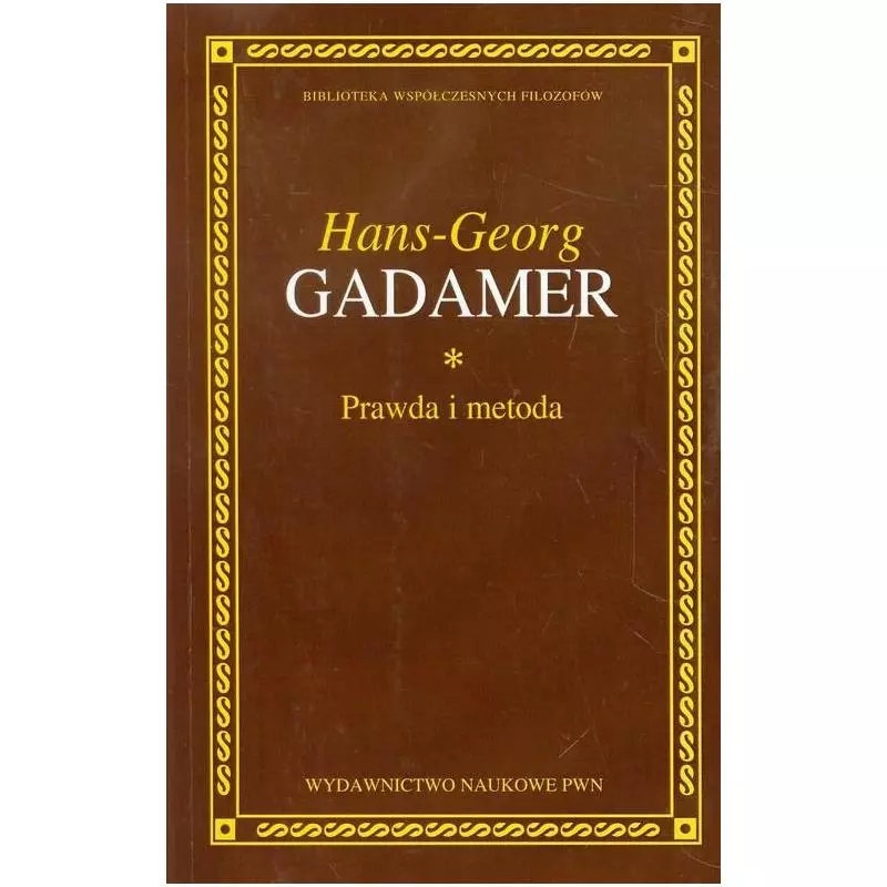 PRAWDA I METODA ZARYS HERMENEUTYKI FILOZOFICZNEJ Hans-Georg Gadamer - PWN