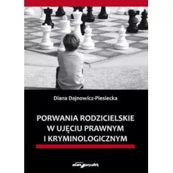 PORWANIA RODZICIELSKIE W UJĘCIU PRAWNYM I KRYMINOLOGICZNYM Diana Dajnowicz-Piesiecka - Adam Marszałek