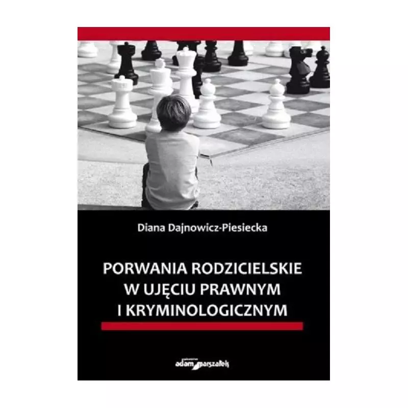 PORWANIA RODZICIELSKIE W UJĘCIU PRAWNYM I KRYMINOLOGICZNYM Diana Dajnowicz-Piesiecka - Adam Marszałek