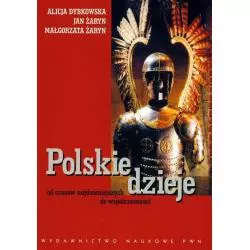 POLSKIE DZIEJE OD CZASÓW NAJDAWNIEJSZYCH DO WSPÓŁCZESNOŚCI Alicja Dybkowska - PWN