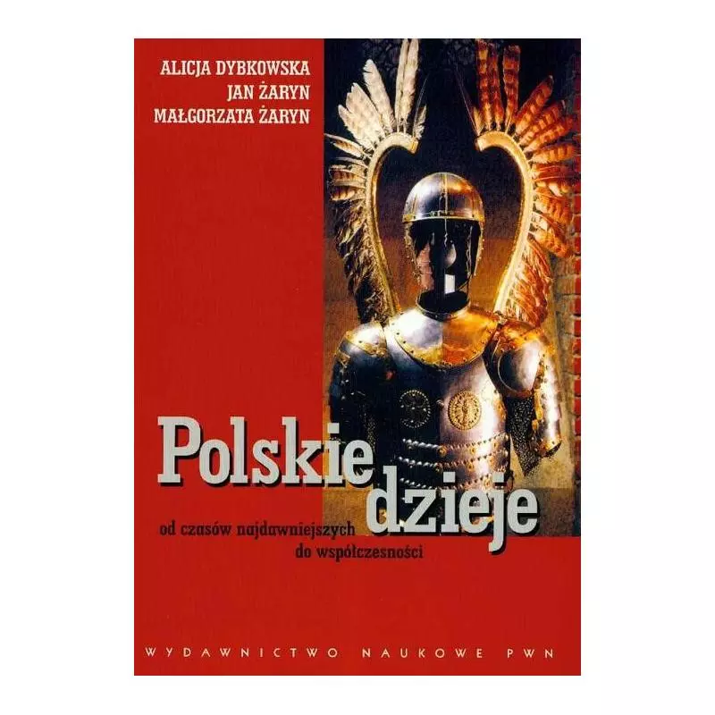 POLSKIE DZIEJE OD CZASÓW NAJDAWNIEJSZYCH DO WSPÓŁCZESNOŚCI Alicja Dybkowska - PWN