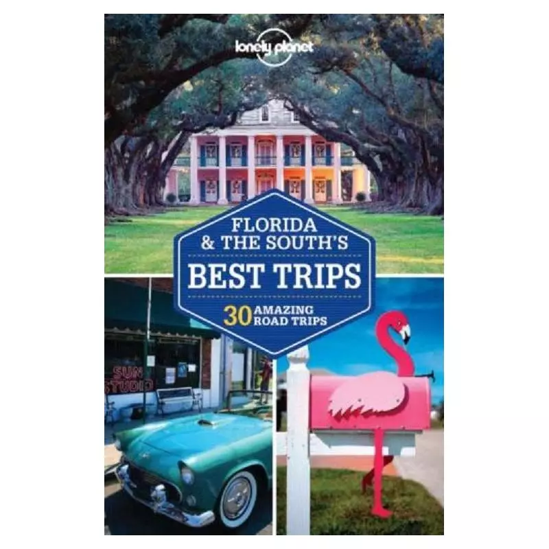 FLORIDA & THE SOUTHS BEST TRIPS 28 AMAZING ROAD TRIPS - Lonely Planet