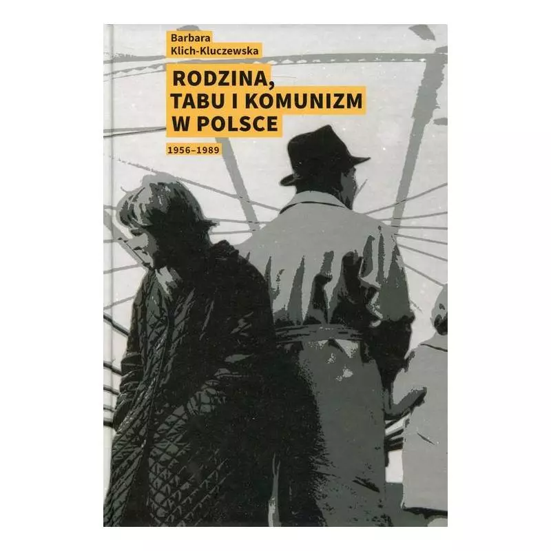 RODZINA, TABU I KOMUNIZM W POLSCE 1956-1989 Barbara Klich-Kluczewska - Libron