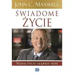 ŚWIADOME ŻYCIE John C. Maxwell - MT Biznes