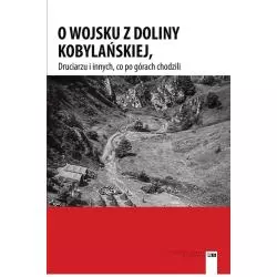 O WOJSKU Z DOLINY KOBYLAŃSKIEJ, DRUCIARZU I INNYCH, CO PO GÓRACH CHODZILI - Stapis