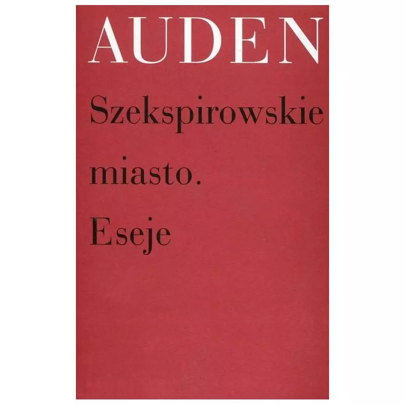 SZEKSPIROWSKIE MIASTO ESEJE Wystan Hugh Auden - Słowo/Obraz/Terytoria