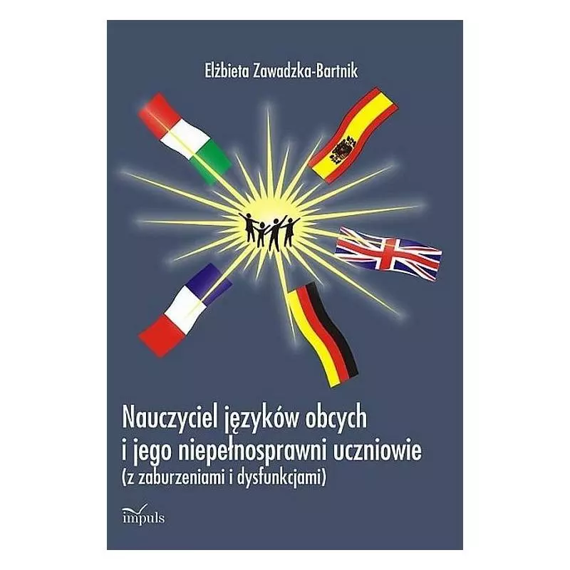 NAUCZYCIEL JĘZYKÓW OBCYCH I JEGO NIEPEŁNOSPRAWNI UCZNIOWIE Elżbieta Zawadzka-Bartnik - Impuls