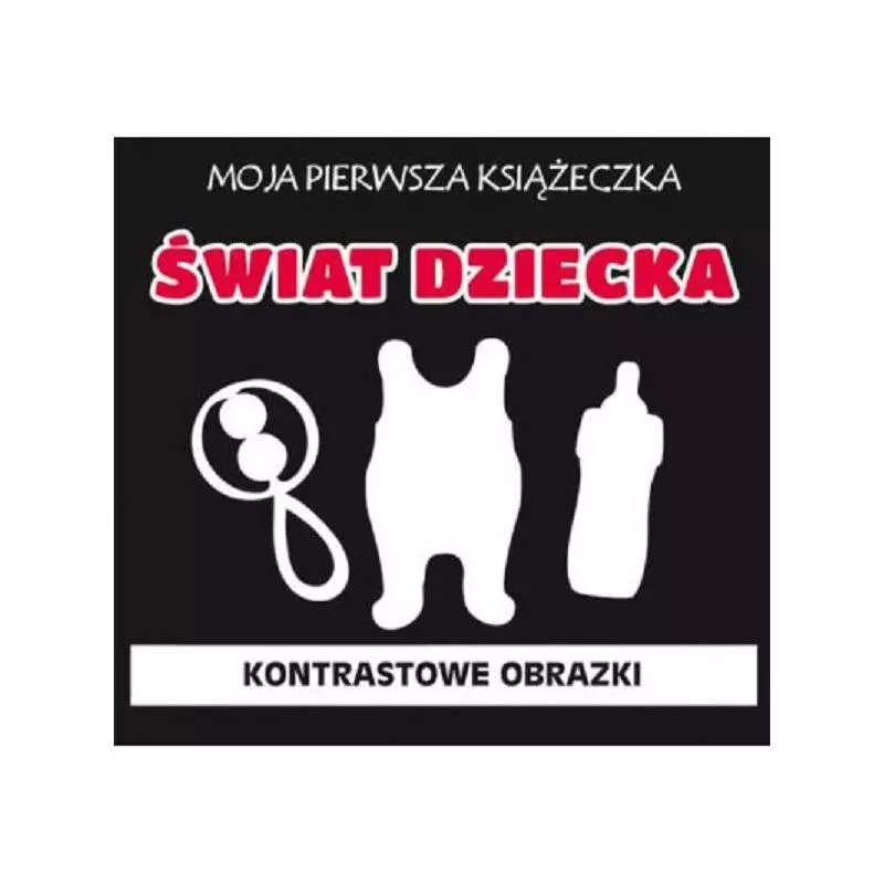 MOJA PIERWSZA KSĄŻECZKA ŚWIAT DZIECKA KONTRASTOWE OBRAZKI - Literat