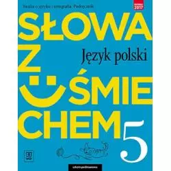 JĘZYK POLSKI SŁOWA Z UŚMIECHEM NAUKA O JĘZYKU I ORTOGRAFIA PODRĘCZNIK DLA KLASY 5 Anita Żegleń, Ewa Horwath - WSiP