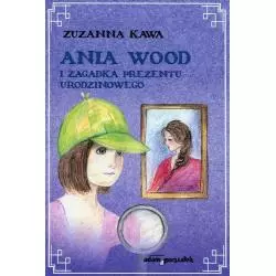 ANIA WOOD I ZAGADKA PREZENTU URODZINOWEGO Zuzanna Kawa - Adam Marszałek