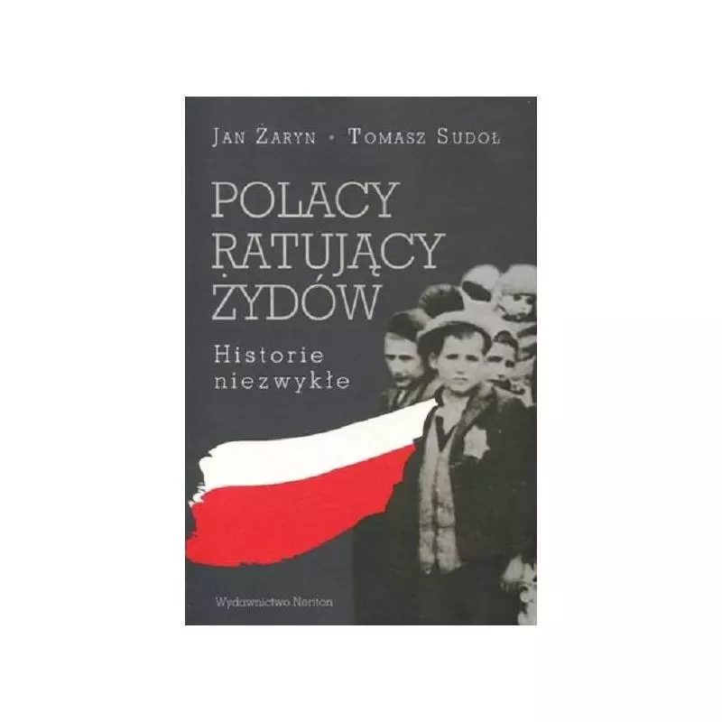 POLACY RATUJĄCY ŻYDÓW HISTORIE NIEZWYKŁE Jan Żaryn - Neriton