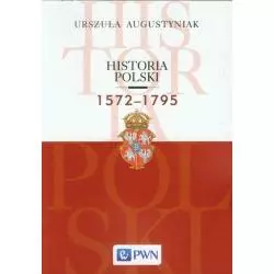 HISTORIA POLSKI 1572-1795 Urszula Augustyniak - Wydawnictwo Naukowe PWN