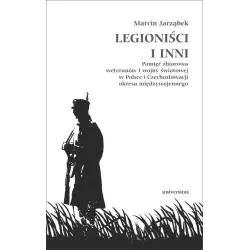 LEGIONIŚCI I INNI PAMIĘĆ ZBIOROWA WETERANÓW I WOJNY ŚWIATOWEJ W POLSCE I CZECHOSŁOWACJI OKRESU MIĘDZYWOJENNEGO Marcin ...