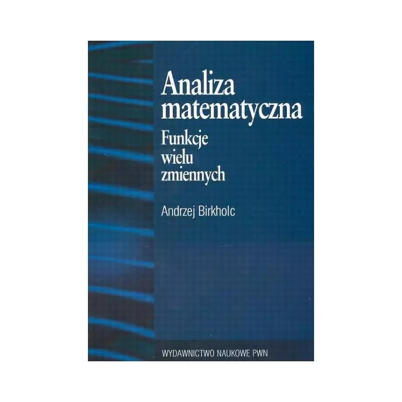 ANALIZA MATEMATYCZNA FUNKCJE WIELU ZMIENNYCH Andrzej Birkholc - PWN