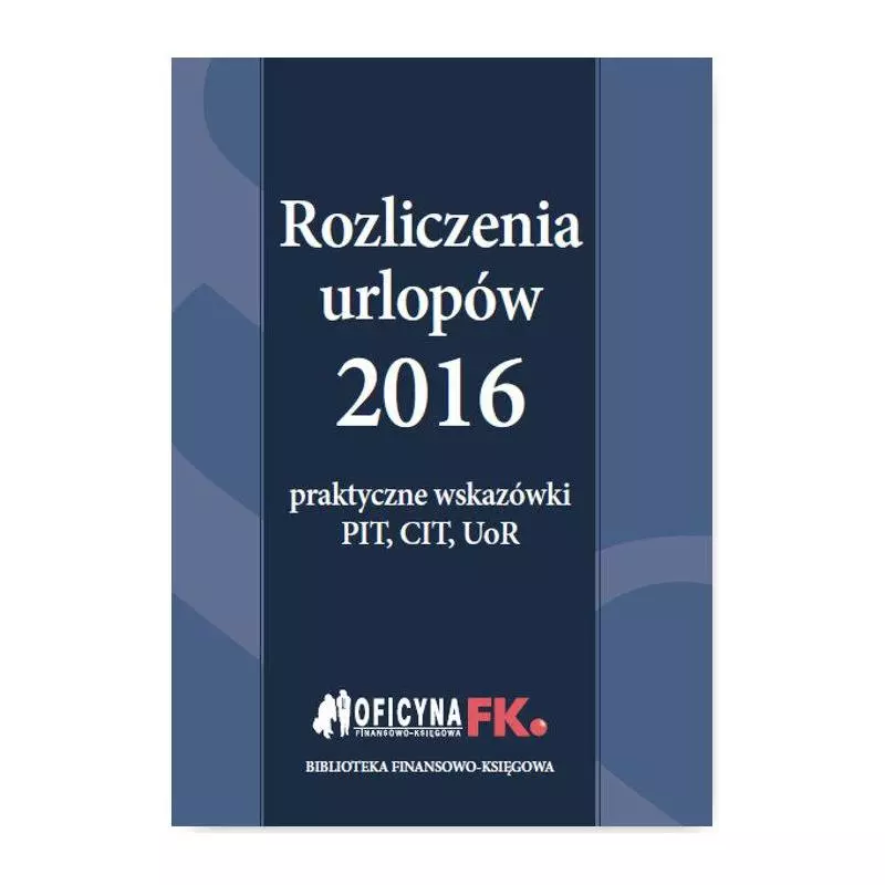 ROZLICZENIA URLOPÓW 2016 PRAKTYCZNE WSKAZÓWKI PIT CIT UOR - Oficyna Prawa Polskiego
