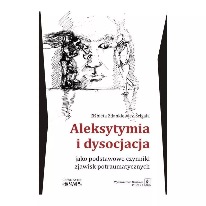 ALEKSYTYMIA I DYSOCJACJA JAKO PODSTAWOWE CZYNNIKI ZJAWISK POTRAUMATYCZNYCH Elżbieta Zdankiewicz-Ścigała - Scholar