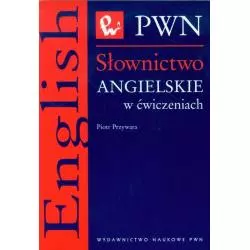 SŁOWNICTWO ANGIELSKIE W ĆWICZENIACH Piotr Przywara - PWN