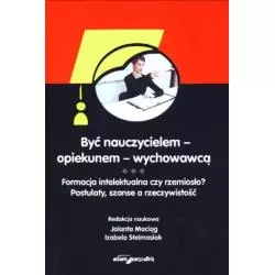 BYĆ NAUCZYCIELEM - OPIEKUNEM - WYCHOWAWCĄ PERSPEKTYWA HISTORYCZNA Izabela Stelmasiak, Jolanta Maciąg - Adam Marszałek