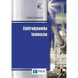 ELEKTRODYNAMIKA TECHNICZNA Janusz Turowski - Wydawnictwo Naukowe PWN