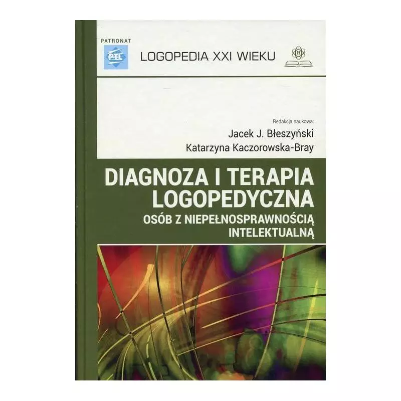 DIAGNOZA I TERAPIA LOGOPEDYCZNA OSOB Z NIEPEŁNOSPRAWNOŚCIĄ INTELEKTUALNĄ Jacek J. Błeszyński, Katarzyna Kaczorowska-Br...