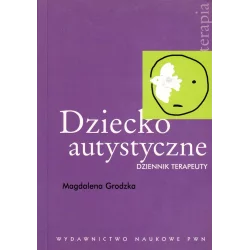 DZIECKO AUTYSTYCZNE DZIENNIK TERAPEUTY Magdalena Grodzka - PWN