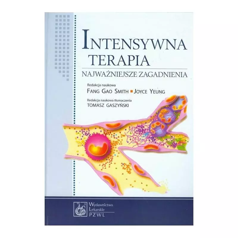 INTENSYWNA TERAPIA NAJWAŻNIEJSZE ZAGADNIENIA Fang Gao Smith, Joyce Yeung - Wydawnictwo Lekarskie PZWL