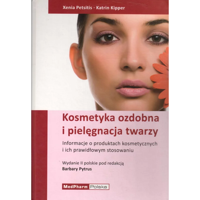 KOSMETYKA OZDOBNA I PIELĘGNACJA TWARZY INFORMACJE O PRODUKTACH KOSMETYCZNYCH I ICH PRAWIDŁOWYM STOSOWANIU Xenia Petsitis - ...