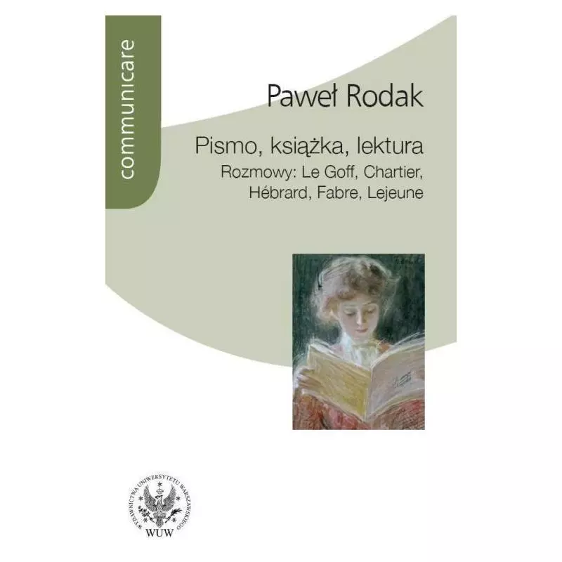 PISMO KSIĄŻKA LEKTURA ROZMOWY: LE GOFF, CHARTIER, HEBRARD, FABRE, LEJEUNE Paweł Rodak - Wydawnictwa Uniwersytetu Warszawsk...