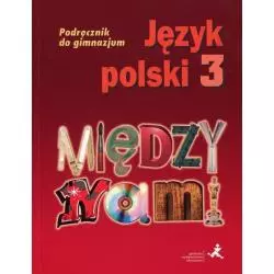 JĘZYK POLSKI MIĘDZY NAMI 3 PODRĘCZNIK Agnieszka Łuczak - GWO