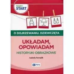 PEWNY START O DOJRZEWANIU DZIEWCZĘTA UKŁADAM, OPOWIADAM HISTORYJKI OBRAZKOWE Izabela Fornalik - PWN