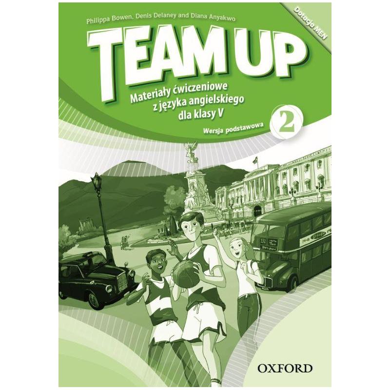 TEAM UP 2 MATERIAŁY ĆWICZENIOWE Z JĘZYKA ANGIELSKIEGO DLA KLASY V