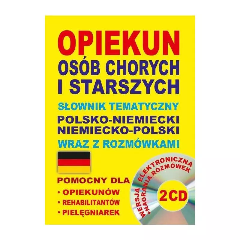 OPIEKUN OSÓB CHORYCH I STARSZYCH SŁOWNIK TEMATYCZNY POLSKO-NIEMIECKI NIEMIECKO-POLSKI WRAZ Z ROZMÓWKAMI + 2 X CD - Level T...