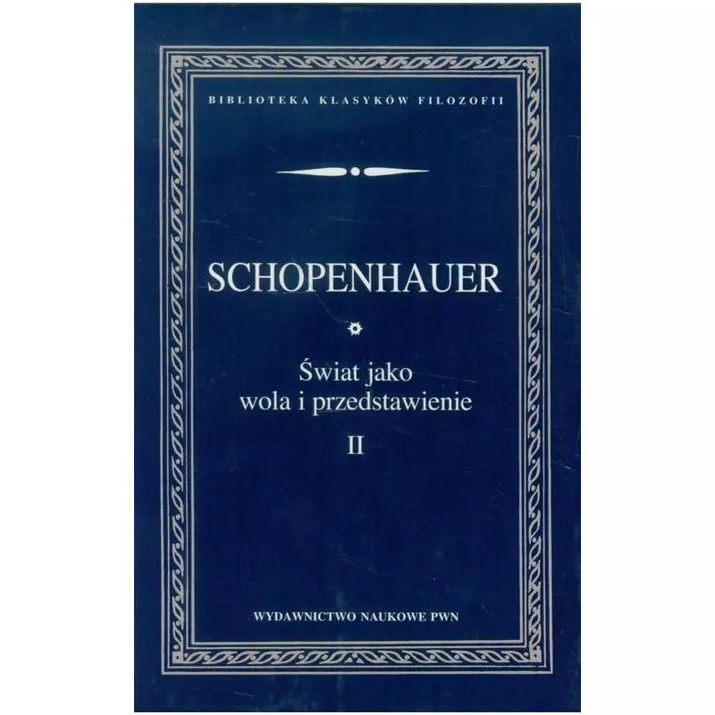 ŚWIAT JAKO WOLA I PRZEDSTAWIENIE 2 Arthur Schopenhauer - PWN