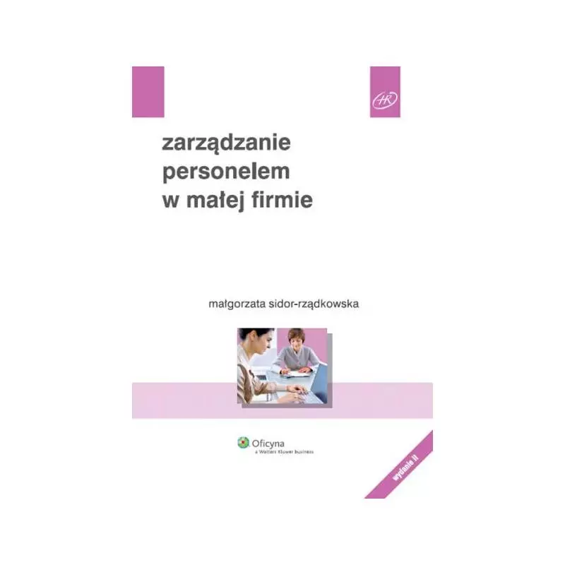 ZARZĄDZANIE PERSONELEM W MAŁEJ FIRMIE Małgorzata Sidor-Rządkowska - Wolters Kluwer