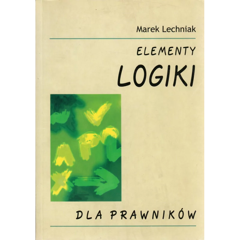 ELEMENTY LOGIKI DLA PRAWNIKÓW Marek Lechniak - KUL