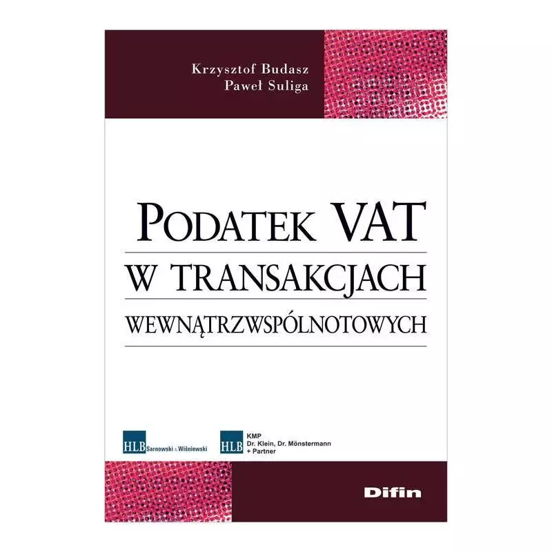 PODATEK VAT W TRANSAKCJACH WEWNĄTRZWSPÓLNOTOWYCH Krzysztof Budasz, Paweł Suliga - Difin