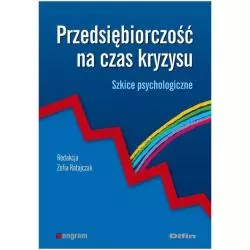 PRZEDSIĘBIORCZOŚĆ NA CZAS KRYZYSU SZKICE PSYCHOLOGICZNE Zofia Ratajczak - Difin