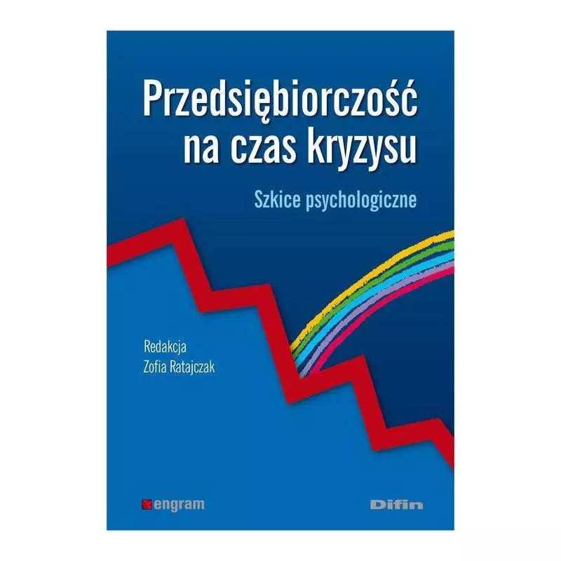 PRZEDSIĘBIORCZOŚĆ NA CZAS KRYZYSU SZKICE PSYCHOLOGICZNE Zofia Ratajczak - Difin