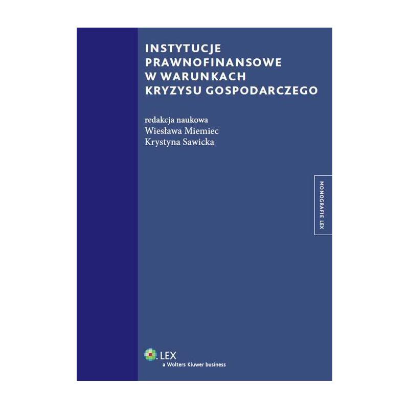 INSTYTUCJE PRAWNOFINANSOWE W WARUNKACH KRYZYSU GOSPODARCZEGO WIESŁAWA MIEMIEC, KRYSTYNA SAWICKA