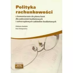 POLITYKA RACHUNKOWOŚCI Z KOMENTARZEM DO PLANU KONT DLA JEDNOSTEK BUDŻETOWYCH I SAMORZĄDOWYCH ZAKŁADÓW BUDŻETOWYCH - Wie...