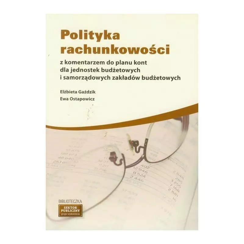 POLITYKA RACHUNKOWOŚCI Z KOMENTARZEM DO PLANU KONT DLA JEDNOSTEK BUDŻETOWYCH I SAMORZĄDOWYCH ZAKŁADÓW BUDŻETOWYCH - Wie...