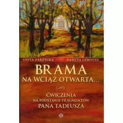 BRAMA NA WCIĄŻ OTWARTA ĆWICZENIA NA PODSTAWIE FRAGMENTÓW PANA TADEUSZA Aneta Zarzycka - Harmonia