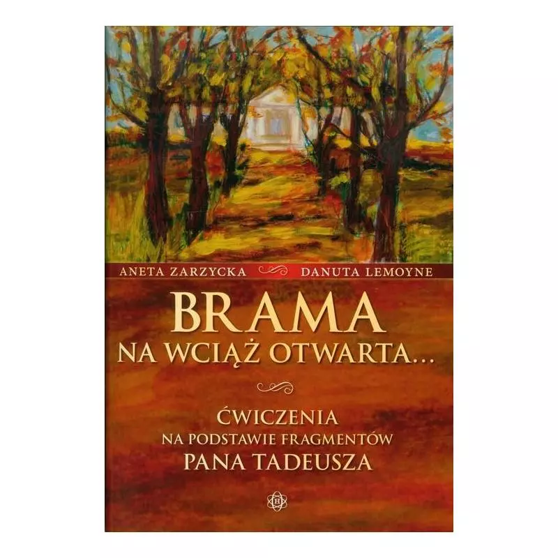 BRAMA NA WCIĄŻ OTWARTA ĆWICZENIA NA PODSTAWIE FRAGMENTÓW PANA TADEUSZA Aneta Zarzycka - Harmonia