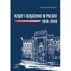 RZĄDY I RZĄDZENIE W POLSCE 1918-2018 Grzegorz Rydlewski - Elipsa