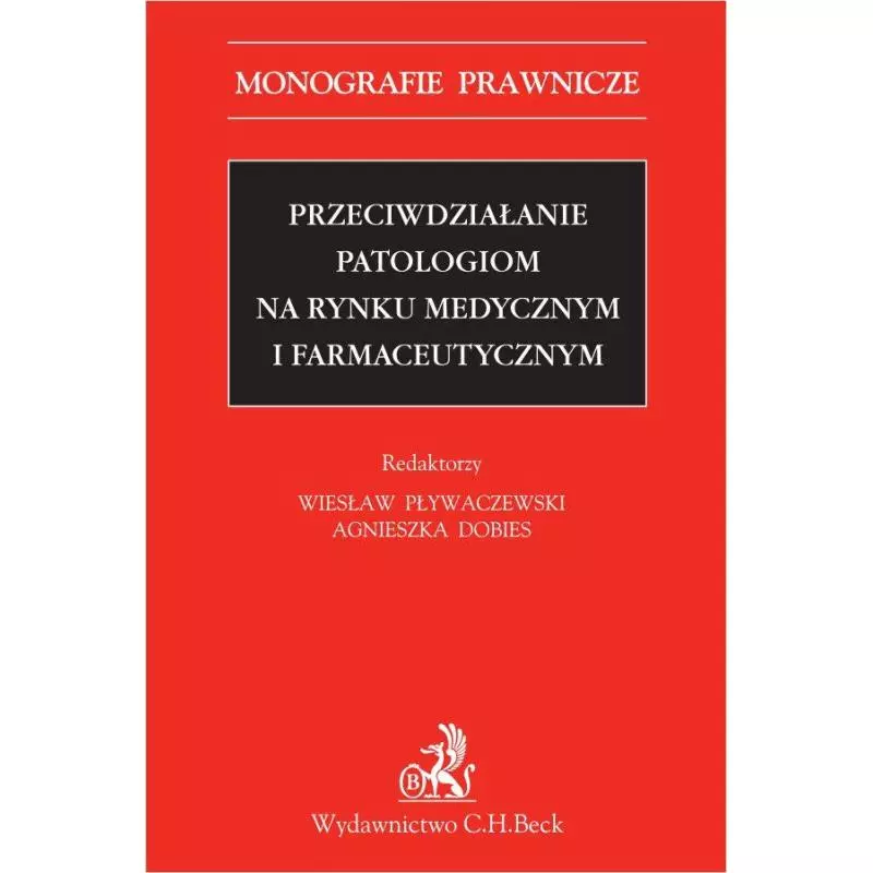 PRZECIWDZIAŁANIE PATOLOGIOM NA RYNKU MEDYCZNYM I FARMACEUTYCZNYM - C.H. Beck PRZECIWDZIAŁANIE PATOLOGIOM NA RYNKU MEDYCZNYM I FARMACEUTYCZNYM - C.H. Beck